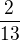 $\frac{2}{13}$