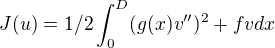 $J(u)=1/2\int_0^D(g(x)v'')^2+fvdx$