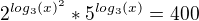 $2^{log_3(x)^2}*5^{log_3(x)}=400$