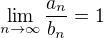 $\lim_{n\to \infty} \frac{a_n}{b_n} = 1$