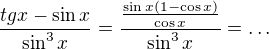 $\frac{tg x-\sin x}{\sin^3 x}=\frac{\frac{\sin x(1-\cos x)}{\cos x}}{\sin^3 x}=\ldots$