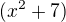 $(x^2+7)$