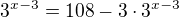 $3^{x-3}=108-3\cdot 3^{x-3}$