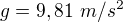 $g=9,81\ m/s^2$