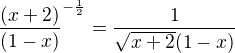 $\frac{(x+2)}{(1-x)} ^{-\frac{1}{2}} = \frac 1{\sqrt{x+2}(1-x)}$