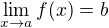 $\lim_{x\to a} f(x) = b$
