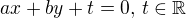 $ax+by+t=0,\,t\in\mathbb{R}$