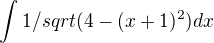 $\int_{}^{} 1/sqrt(4-(x+1)^2)dx$