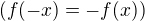 $(f(-x)=-f(x))$