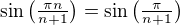 $\sin \big( \tfrac{\pi n}{n+1} \big) = \sin \big( \tfrac{\pi}{n+1} \big)$
