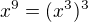 $x^9 = (x^3)^3$