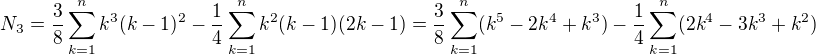 $N_3 = \frac{3}{8}\sum_{k=1}^nk^3(k-1)^2 - \frac{1}{4}\sum_{k=1}^nk^2(k-1)(2k-1) = \frac{3}{8}\sum_{k=1}^n(k^5-2k^4+k^3) - \frac{1}{4}\sum_{k=1}^n(2k^4-3k^3 + k^2)$