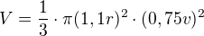 $V=\frac{1}{3} \cdot \pi (1,1r)^2 \cdot (0,75v)^2$