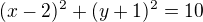 $(x-2)^2+(y+1)^2=10$