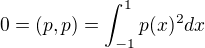 $0=(p,p)=\int_{-1}^1p(x)^2dx$
