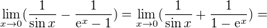 $\lim_{x\to0}(\frac{1}{\sin x}-\frac{1}{\mathrm{e}^{x}-1})=\lim_{x\to0}(\frac{1}{\sin x}+\frac{1}{1-\mathrm{e}^{x}})=$