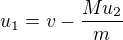$u_1=v-\frac{Mu_2}m$