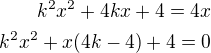 $k^2x^2+4kx+4=4x\\k^2x^2+x(4k-4)+4=0$