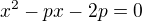 $x^{2}-px-2p=0$