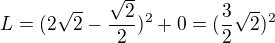 $L=(2\sqrt{2}-\frac{\sqrt{2}}{2})^{2}+0=(\frac{3}{2}\sqrt{2})^{2}$