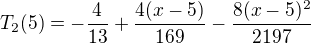 kopírovat do textarea $T_{2}(5)=-\frac{4}{13}+\frac{4(x-5)}{169}-\frac{8(x-5)^{2}}{2197}$