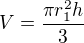 $V=\frac{\pi r_1^2 h}{3}$