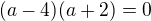 kopírovat do textarea $(a-4)(a+2)=0$
