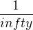 $\frac{1}{infty}$