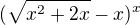 $(\sqrt{x^2 + 2x} - x)^x$
