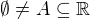 $\emptyset \neq A \subseteq\mathbb{R}$