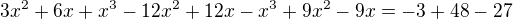 $3x^{2} + 6x + x^{3} - 12x^{2} + 12x - x^{3} + 9x^{2} - 9x = -3 + 48 - 27$