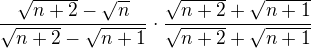 $\frac{\sqrt{n+2} - \sqrt{n}}{\sqrt{n+2} - \sqrt{n+1}}\cdot \frac{\sqrt{n+2} + \sqrt{n+1}}{\sqrt{n+2} + \sqrt{n+1}}$