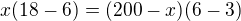 $x(18-6)=(200-x)(6-3)$