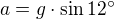 $a=g\cdot \sin12^{\circ}$