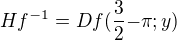 $Hf^{-1}=Df(\frac{3}2{-\pi; y })$