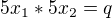 $5x_{1}*5x_{2}=q$