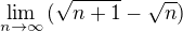 $\lim_{n\to\infty }{(\sqrt{n+1}-\sqrt{n})}$