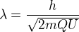 kopírovat do textarea $\lambda =\frac{h}{\sqrt{2mQU}}$