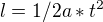 $l=1/2a*t^{2}$