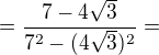 $=\frac{7-4\sqrt{3}}{7^{2}-(4\sqrt{3})^{2}}=$