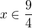 $x\in\frac{9}{4}$