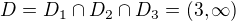 $D=D_{1}\cap D_{2}\cap D_{3}=(3,\infty )$