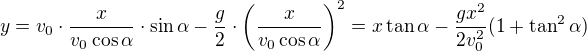 $y=v_0\cdot \frac{x}{v_0\cos \alpha }\cdot \sin \alpha -\frac g2\cdot \left(\frac{x}{v_0\cos \alpha }\right)^2=x\tan\alpha -\frac{gx^2}{2v_0^2}(1+\tan^2\alpha )$