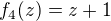 $f_4(z) = z + 1$