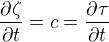 $\frac{\partial \zeta}{\partial t}=c=\frac{\partial \tau}{\partial t}$