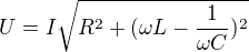 $U=I\sqrt{R^2+(\omega L-\frac{1}{\omega C})^2}$