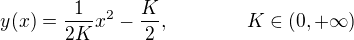 $y(x)=\frac1{2K}x^2-\frac{K}2,\qquad\qquad K\in(0, +\infty)$