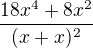 $\frac{18x^{4}+8x^{2}}{(x+x)^{2}}$