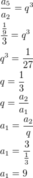 $\frac{a_5}{a_2}=q^3\nl\frac{\frac 19}{3}=q^3\nlq^3=\frac{1}{27}\nlq=\frac 13\nlq=\frac{a_2}{a_1}\nla_1=\frac{a_2}{q}\nla_1=\frac{3}{\frac 13}\nla_1=9$