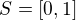 $S=[0,1]$